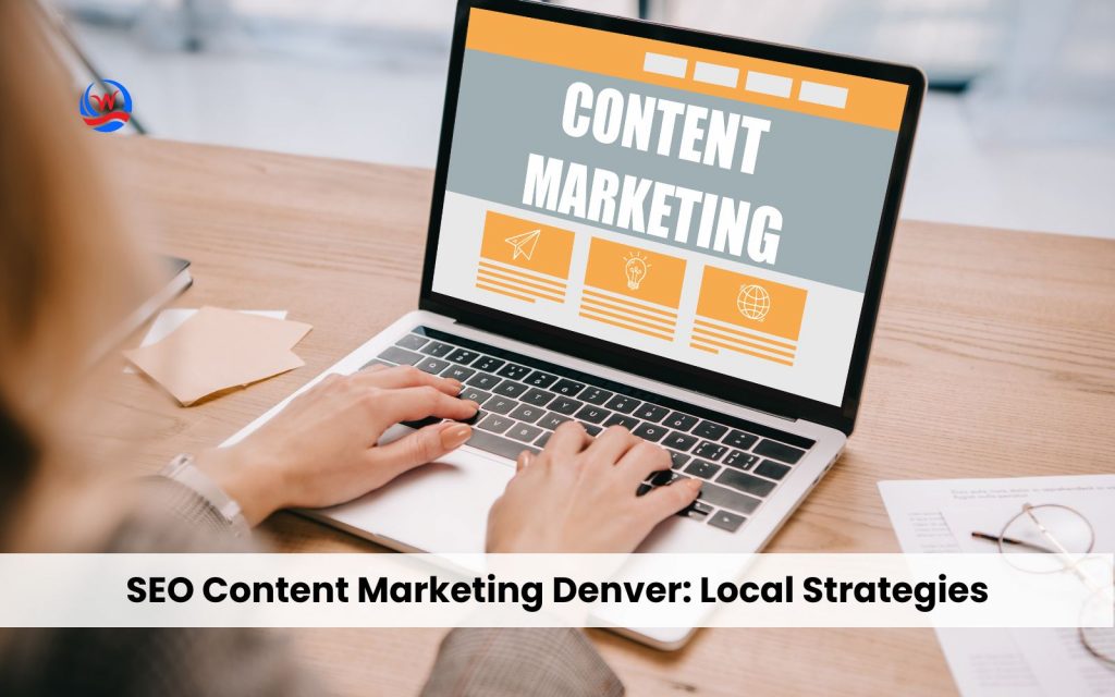 SEO Content Marketing Denver: Local Strategies That Drive Real Results