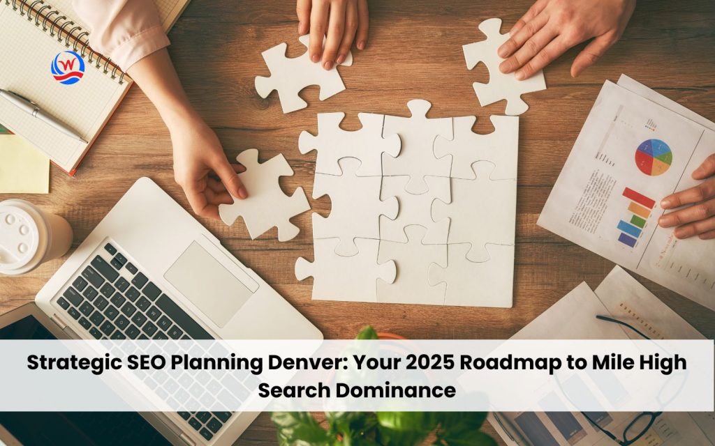 Strategic SEO Planning Denver: Your 2025 Roadmap to Mile High Search Dominance
