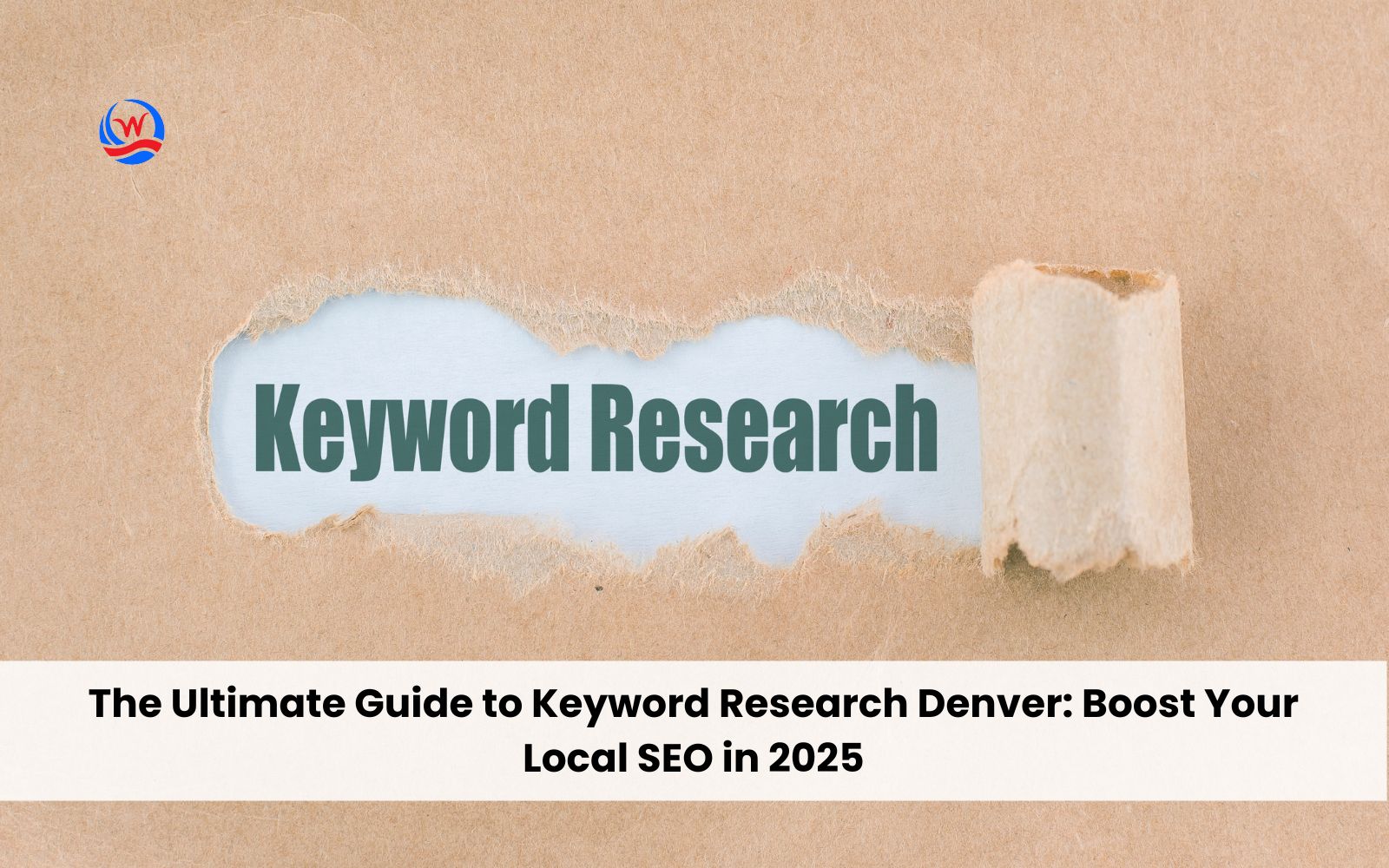 The Ultimate Guide to Keyword Research Denver: Boost Your Local SEO in 2025