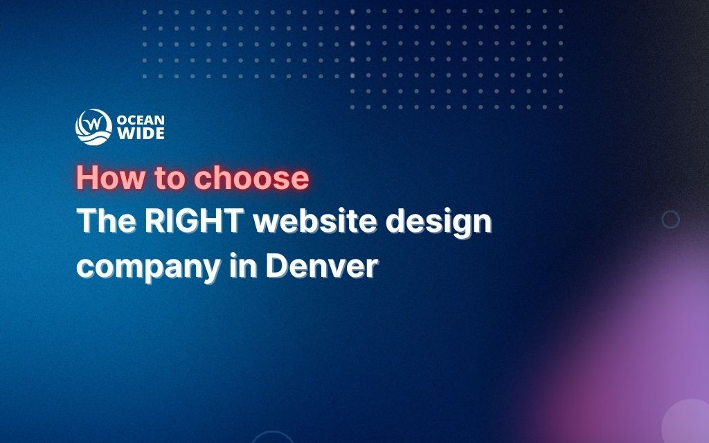 How to choose the right website design company in Denver