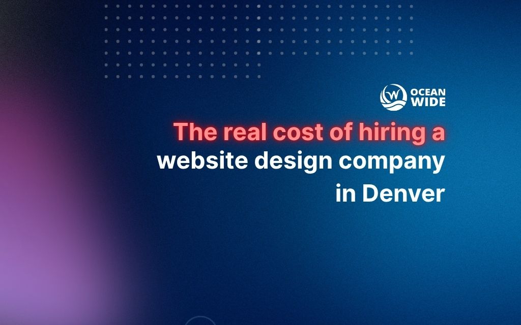 The real cost of hiring a website design company in Denver