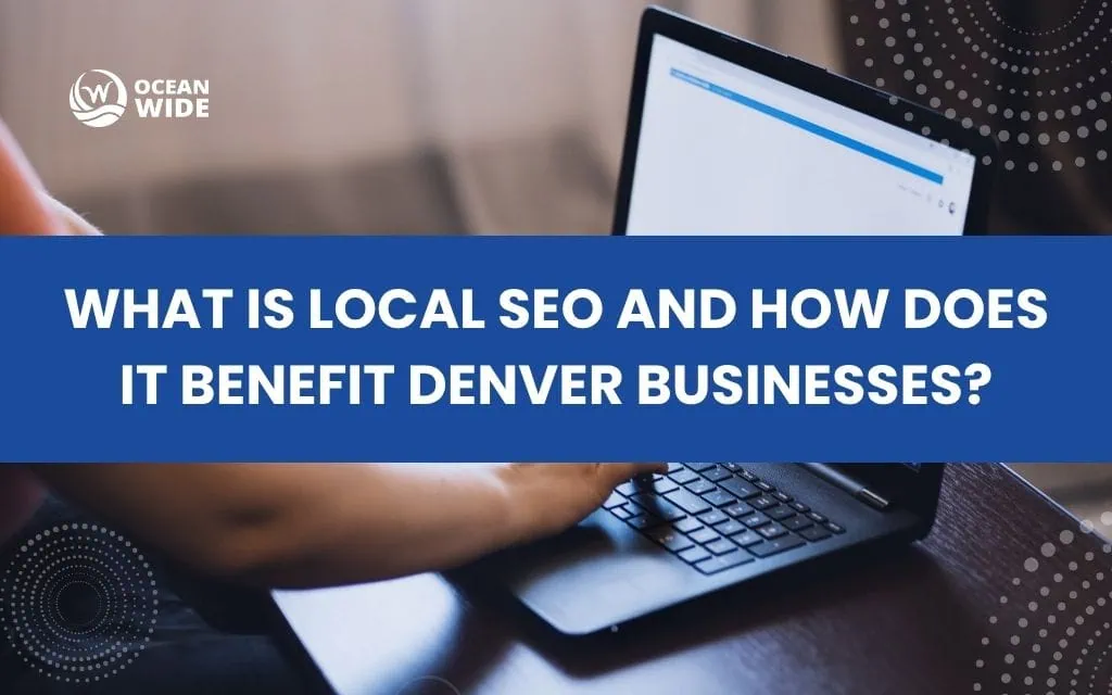 What is local seo and how does it benefit Denver businesses?