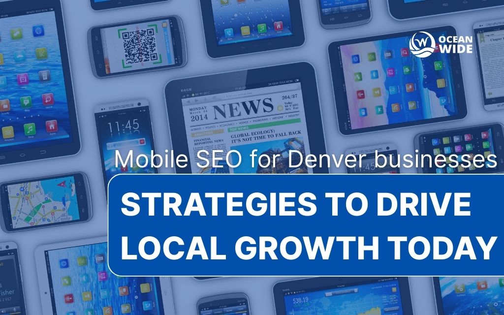 Mobile SEO for Denver businesses: Strategies to drive local growth today