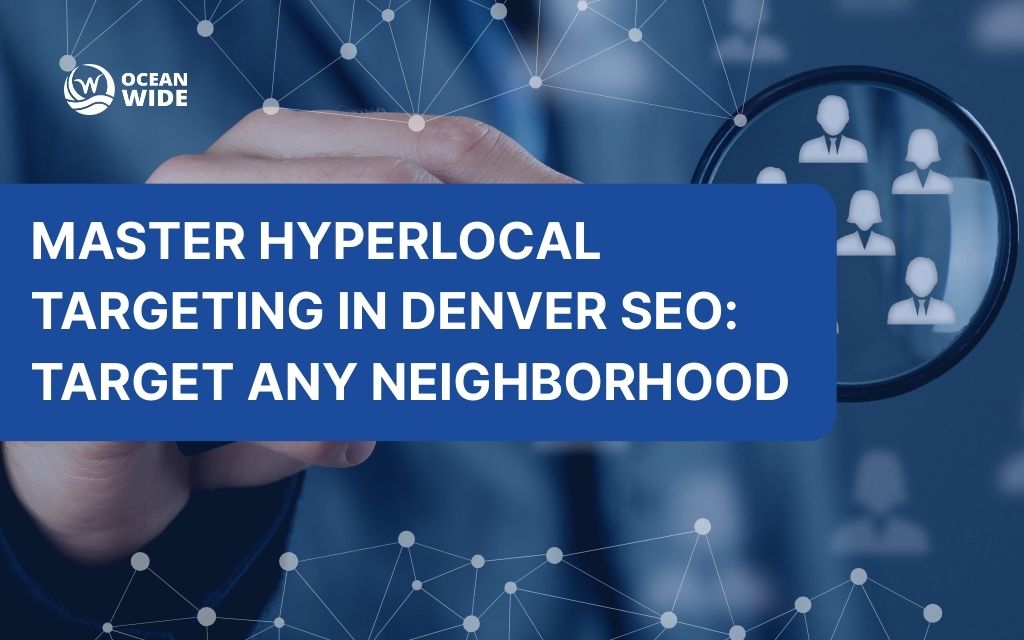 Master Hyperlocal targeting in Denver SEO: Target Any Neighborhood